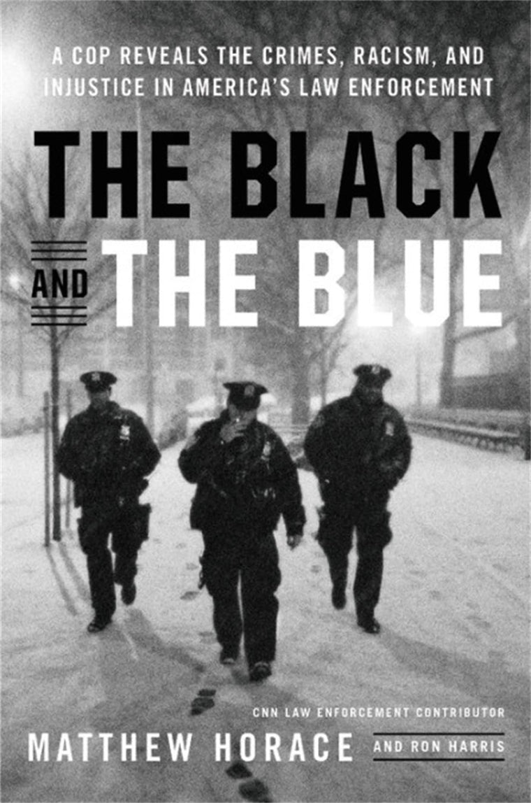 The Black and the Blue: A Cop Reveals the Crimes, Racism, and Injustice in America's Law Enforcement