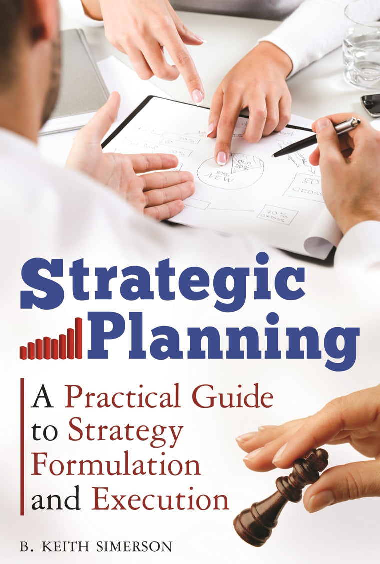 Strategic Planning: A Practical Guide to Strategy Formulation and Execution