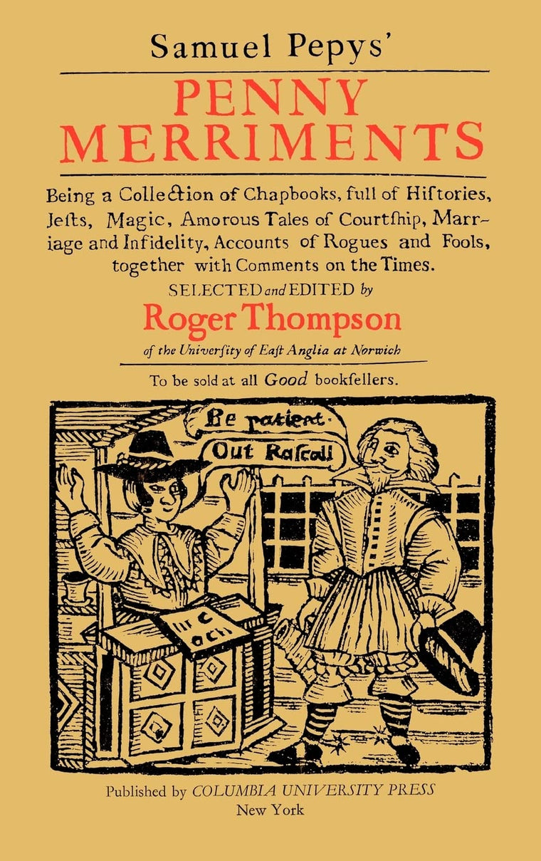 Samuel Pepys' Penny Merriments: Being a Collection of Chapbooks, Full of Histories, Jests, Magic, Amorous Tales of Courtship, Marriage and Infidelity, ... Fools, Together with Comments on the Times