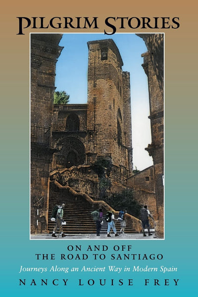 Pilgrim Stories: On and Off the Road to Santiago, Journeys Along an Ancient Way in Modern Spain