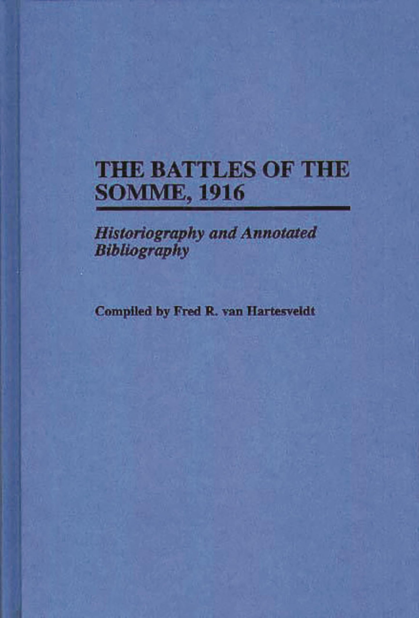 The Battles of the Somme, 1916: Historiography and Annotated Bibliography (Bibliographies of Battles and Leaders)