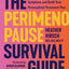 The Perimenopause Survival Guide: Make Sense of Your Symptoms and Build Your Personalized Treatment Plan