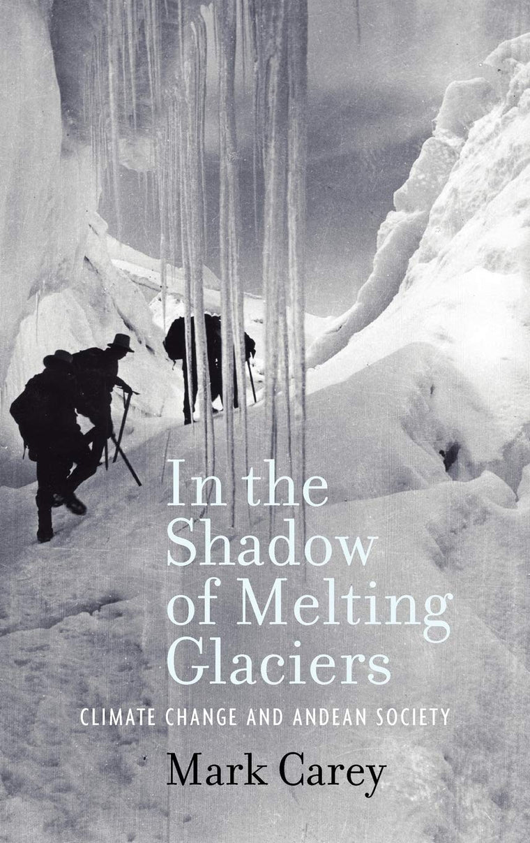 In the Shadow of Melting Glaciers: Climate Change and Andean Society