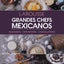 Grandes Chefs Mexicanos. Panadería - Repostería - Chocolatería