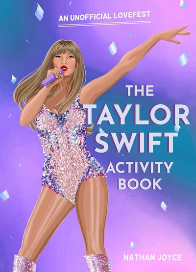 The Taylor Swift Activity Book: The SUNDAY TIMES BESTSELLING activity book full of quizzes, puzzles and trivia on the global superstar of the 2024 Eras tour
