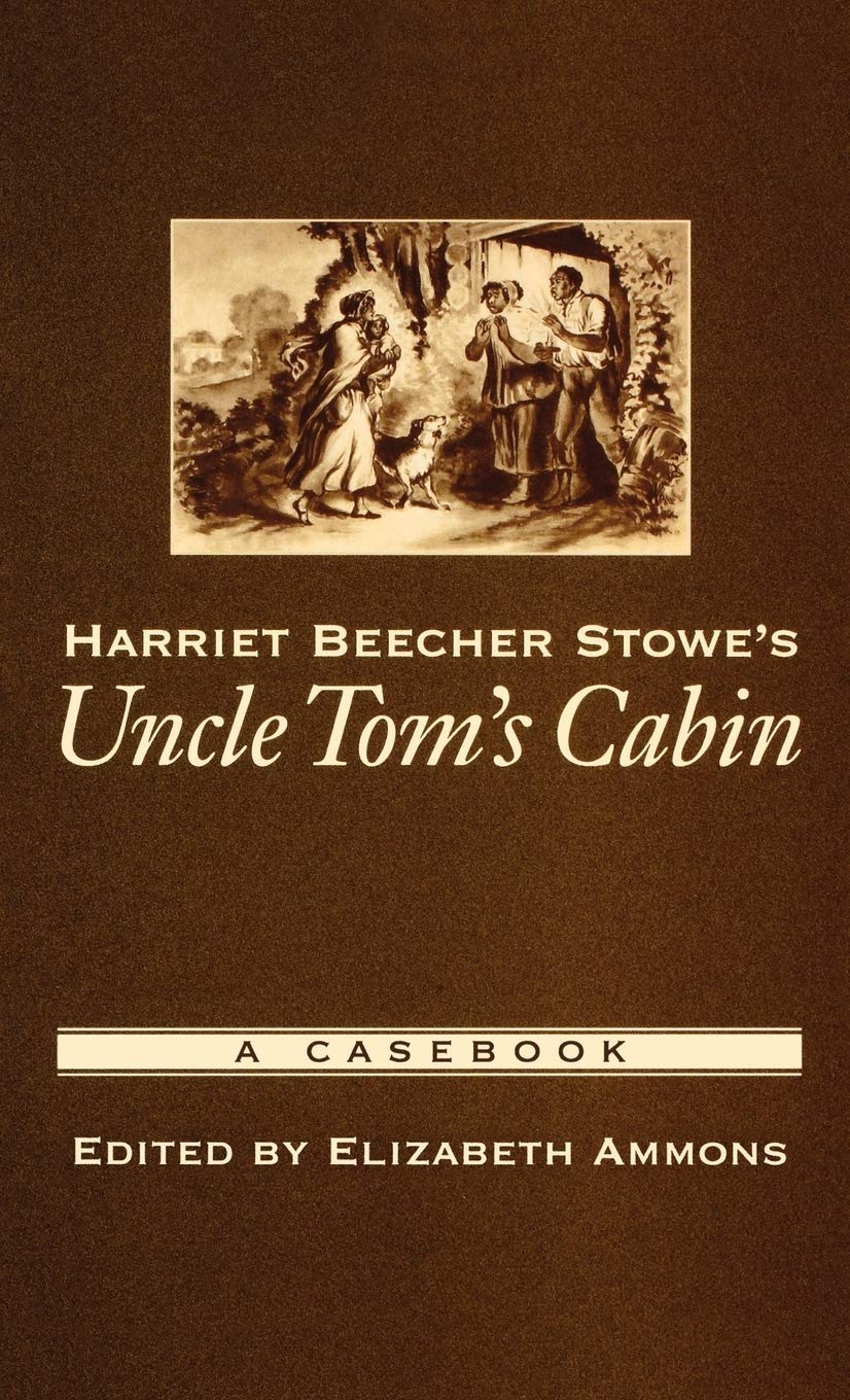 Harriet Beecher Stowe's Uncle Tom's Cabin: A Casebook (Casebooks in Criticism)
