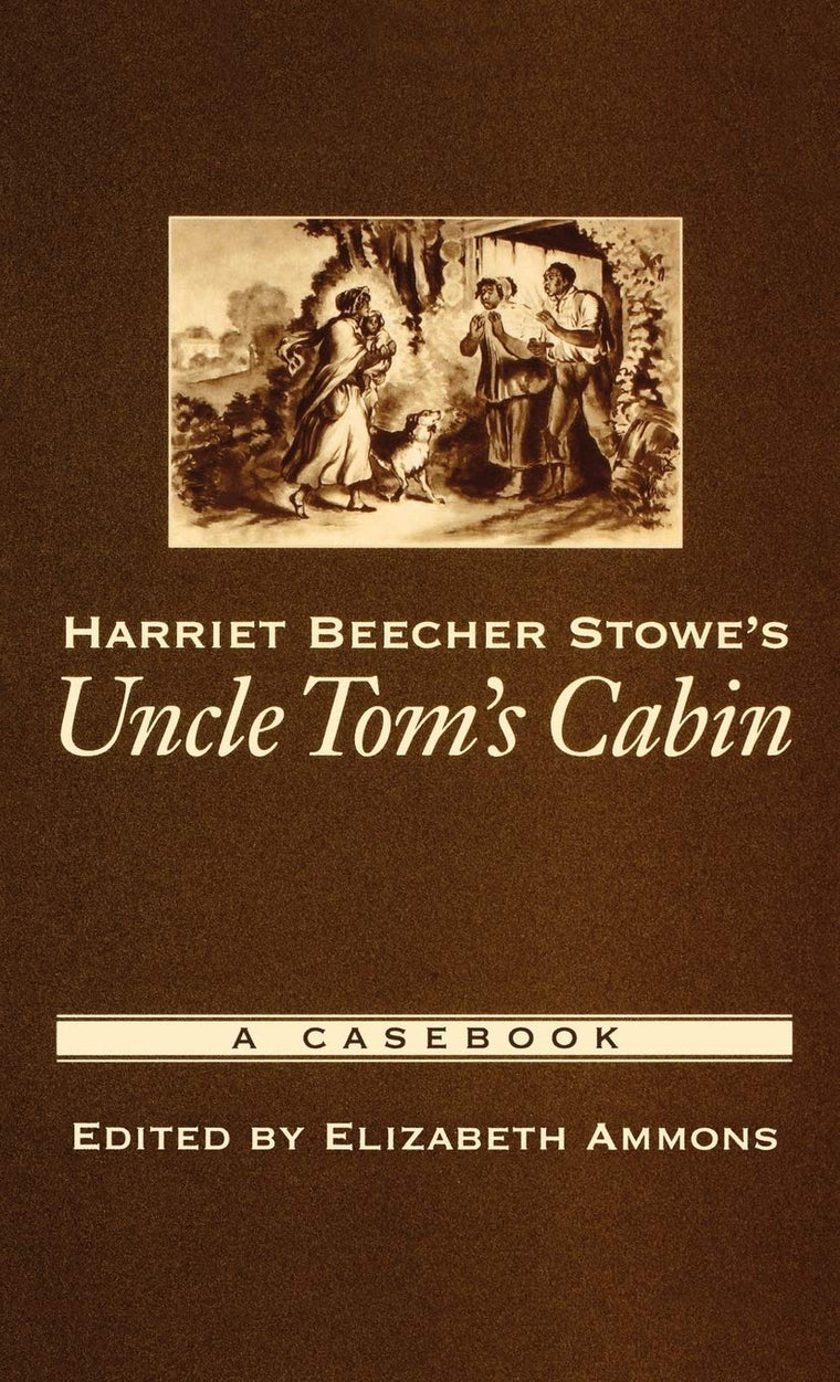 Harriet Beecher Stowe's Uncle Tom's Cabin: A Casebook (Casebooks in Criticism)