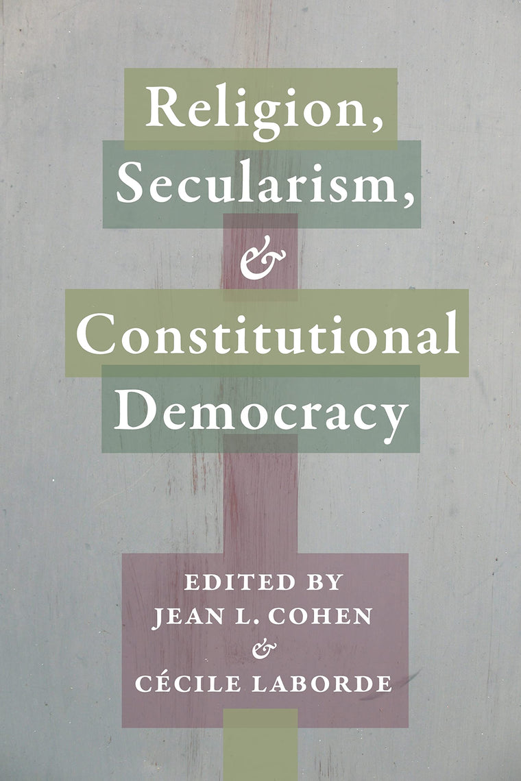 Religion, Secularism, and Constitutional Democracy (Religion, Culture, and Public Life, 20)
