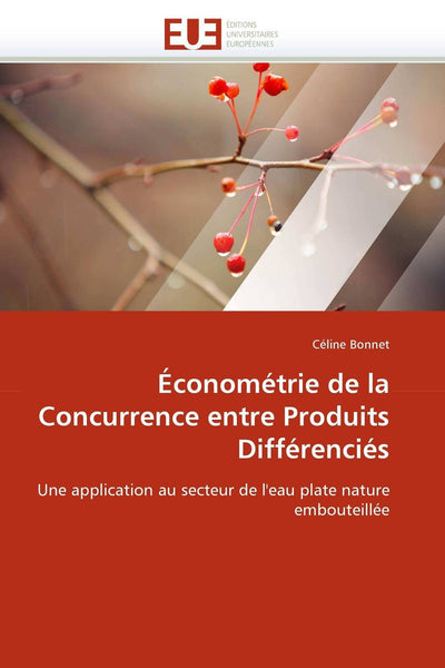 Économétrie de la Concurrence entre Produits Différenciés: Une application au secteur de l'eau plate nature embouteillée (French Edition)
