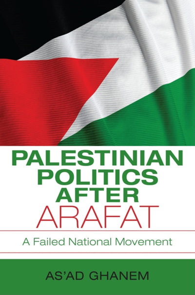 Palestinian Politics after Arafat: A Failed National Movement (Middle East Studies)