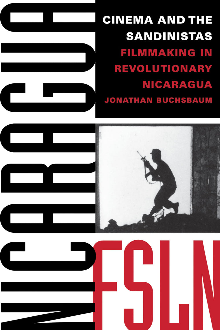 Cinema and the Sandinistas: Filmmaking in Revolutionary Nicaragua (Texas Film and Media Studies Series)