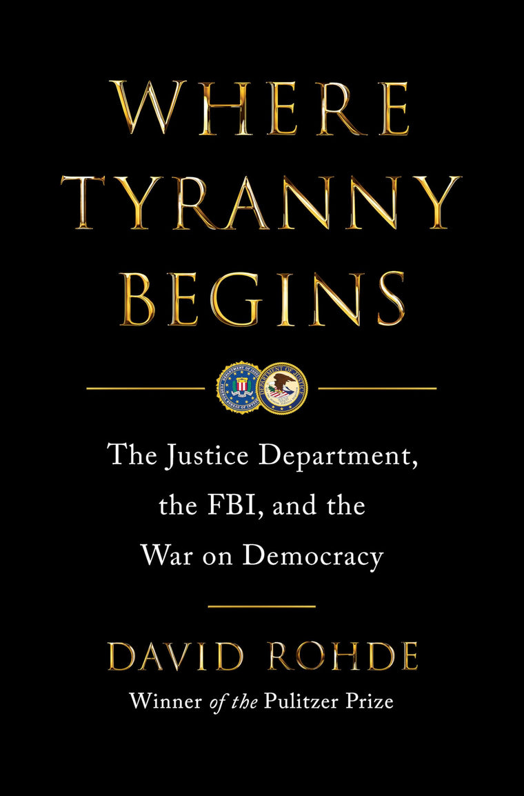 Where Tyranny Begins: The Justice Department, the FBI, and the War on Democracy