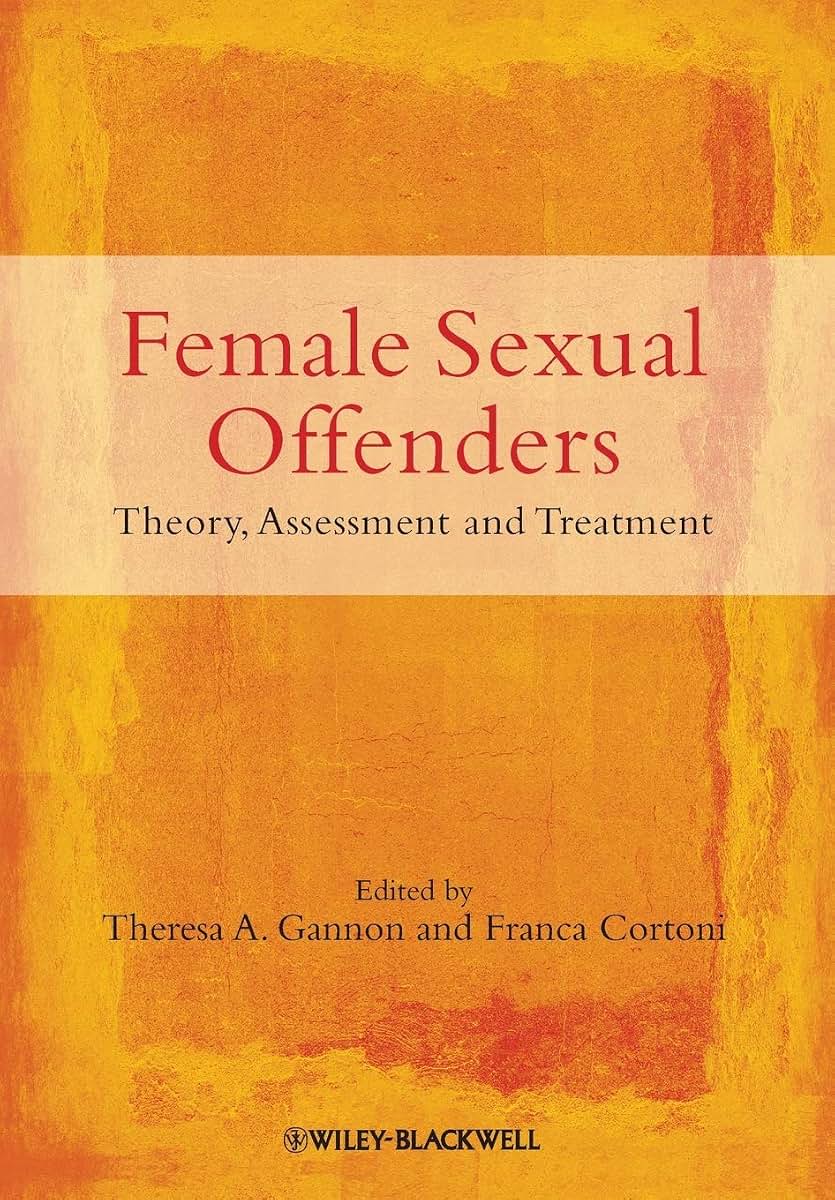 Female Sexual Offenders: Theory, Assessment and Treatment