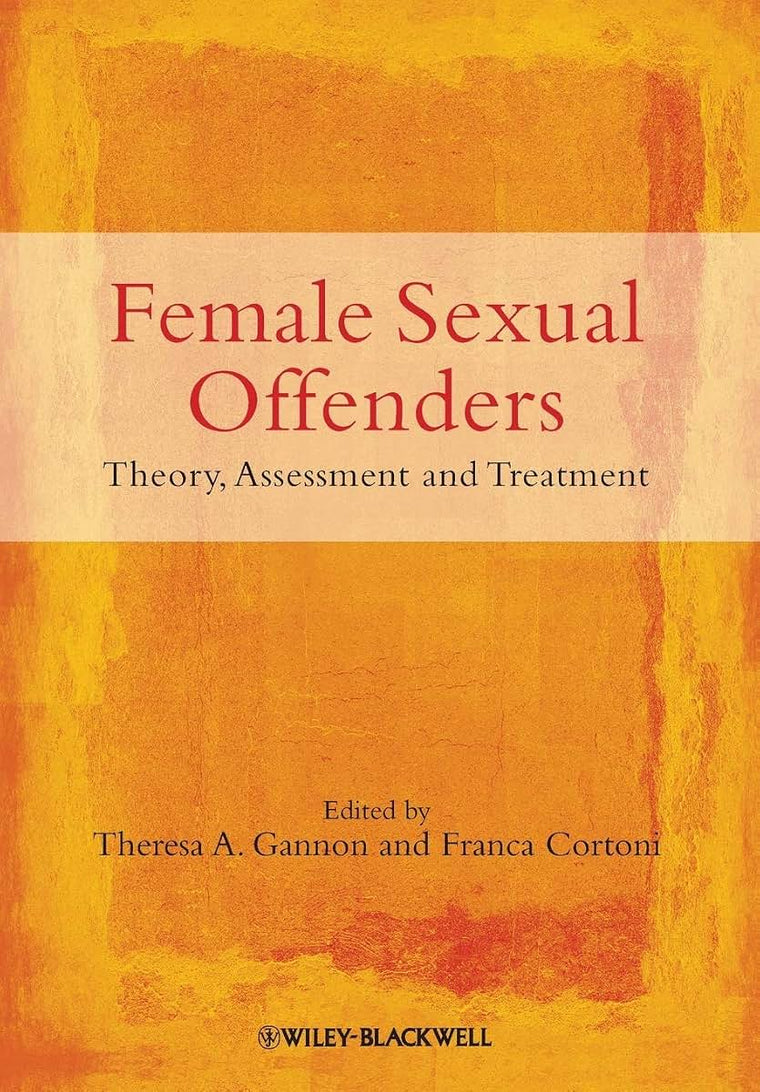 Female Sexual Offenders: Theory, Assessment and Treatment