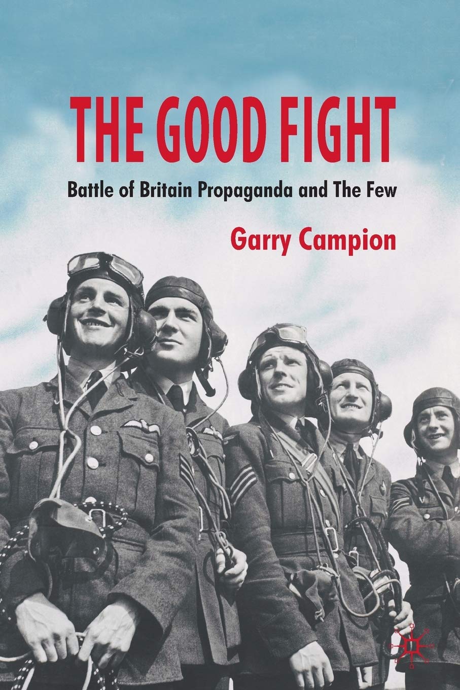 The Good Fight: Battle of Britain Propaganda and The Few