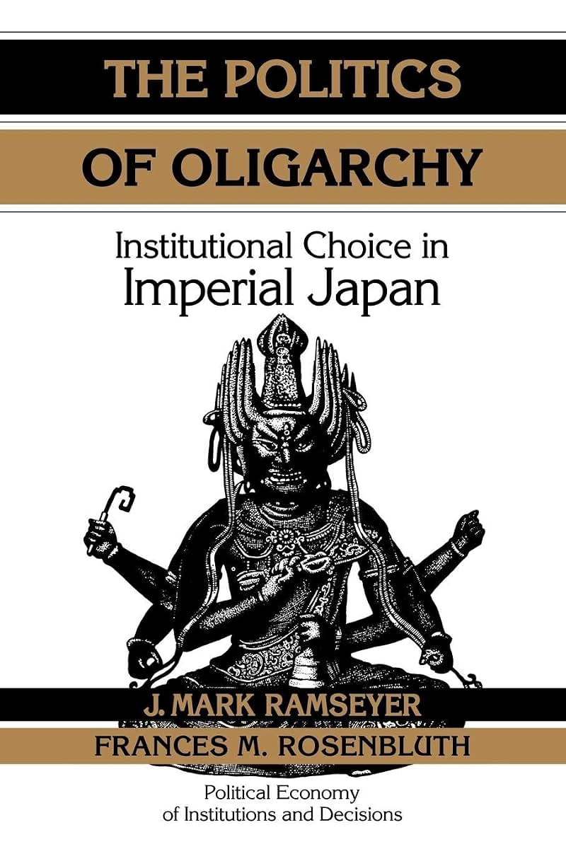 The Politics of Oligarchy: Institutional Choice in Imperial Japan (Political Economy of Institutions and Decisions)