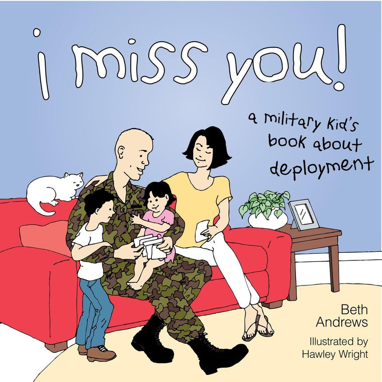 I Miss You!: A Military Kid's Book About Deployment by Beth