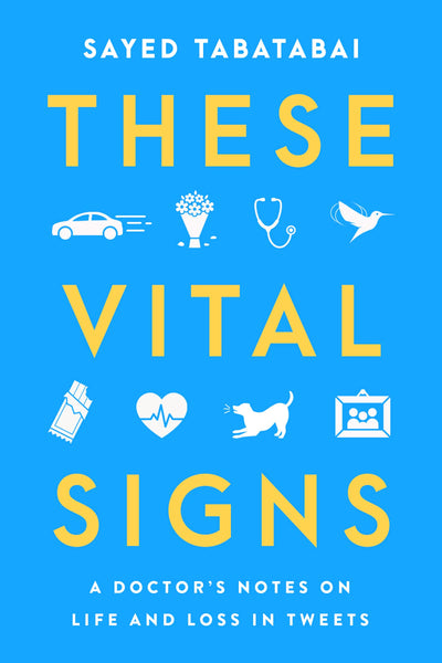 These Vital Signs: A Doctor's Notes on Life and Loss in Tweets - Stories from the Pandemic Born from Viral Twitter Poems