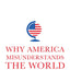 Why America Misunderstands the World: National Experience and Roots of Misperception