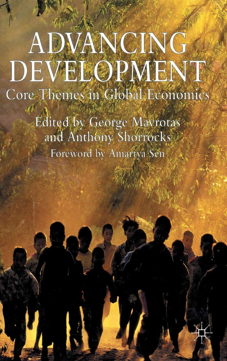 Advancing Development: Core Themes in Global Economics (Studies in Development Economics and Policy)