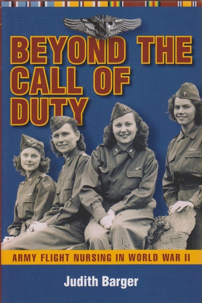 Beyond The Call Of Duty: Army Flight Nursing in World War II