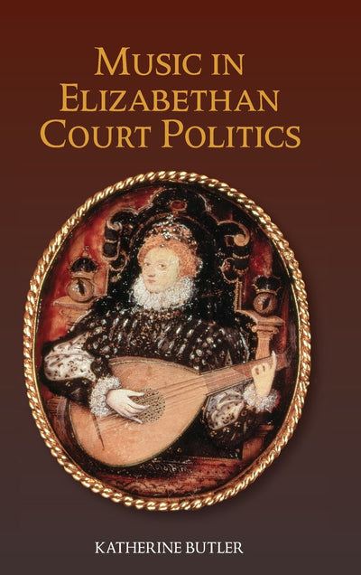 Music in Elizabethan Court Politics (Studies in Medieval and Renaissance Music, 14)