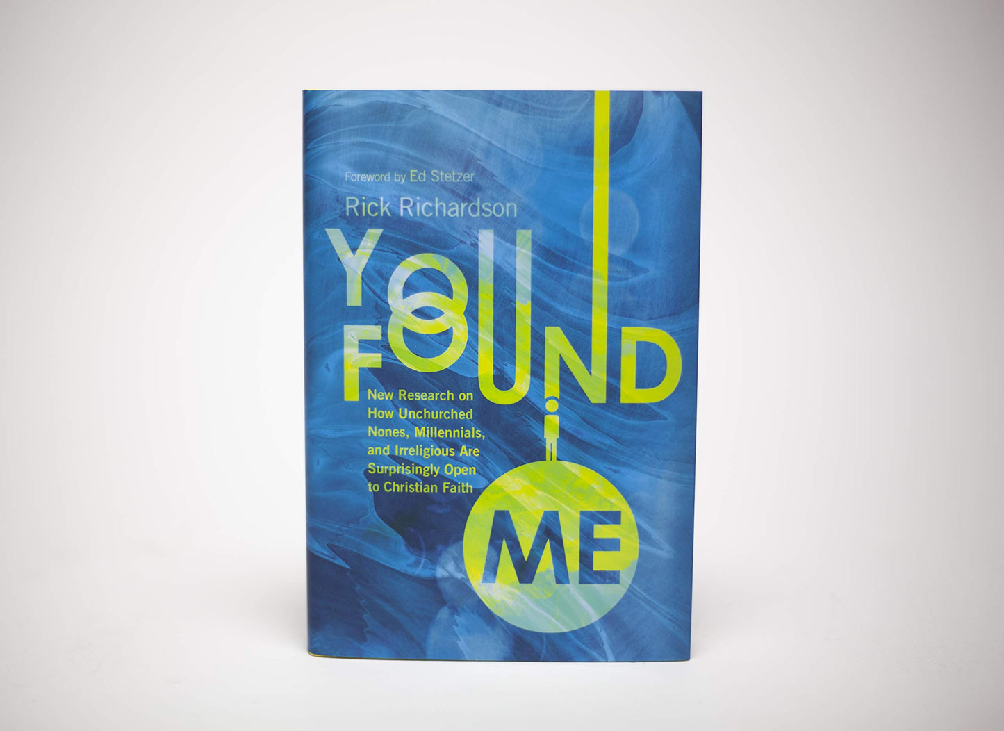 You Found Me: New Research on How Unchurched Nones, Millennials, and Irreligious Are Surprisingly Open to Christian Faith
