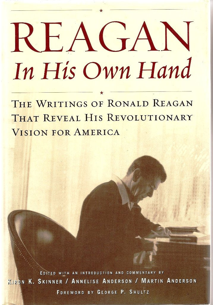 Reagan, In His Own Hand: The Writings of Ronald Reagan that Reveal His Revolutionary Vision for America