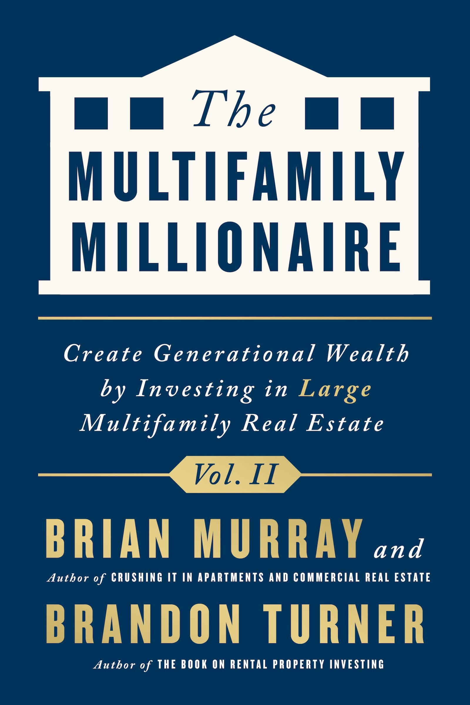 The Multifamily Millionaire, Volume II: Create Generational Wealth by Investing in Large Multifamily Real Estate (The Multifamily Millionaire, 2)
