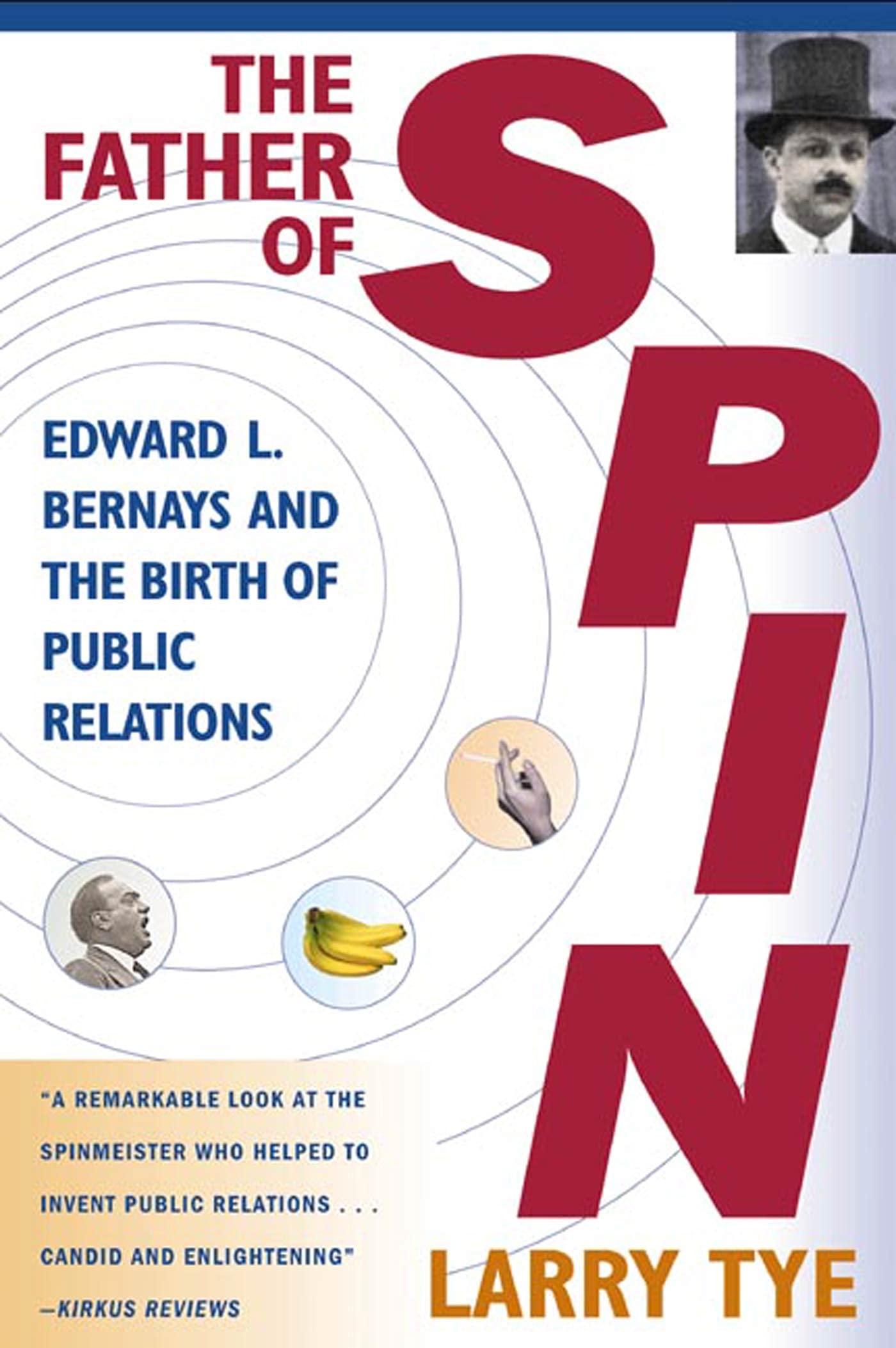 The Father of Spin: Edward L. Bernays and The Birth of Publi