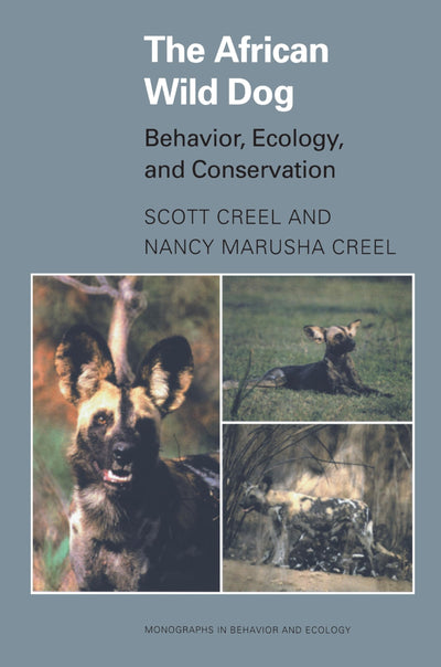 The African Wild Dog: Behavior, Ecology, and Conservation (Monographs in Behavior and Ecology)