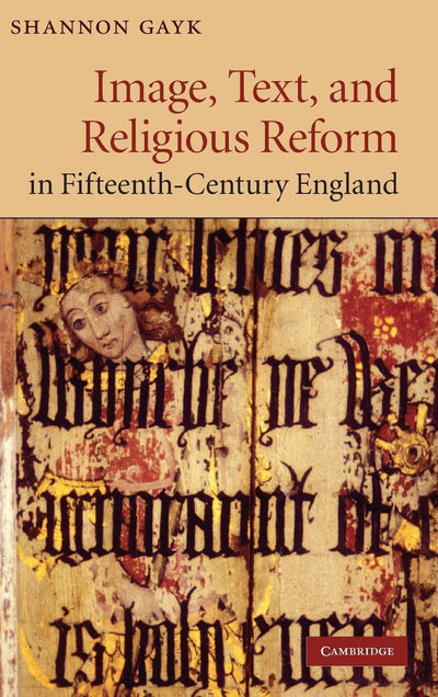 Image, Text, and Religious Reform in Fifteenth-Century England (Cambridge Studies in Medieval Literature, Series Number 81)