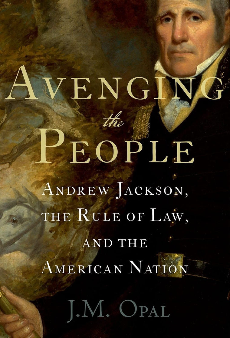 Avenging the People: Andrew Jackson, the Rule of Law, and the American Nation