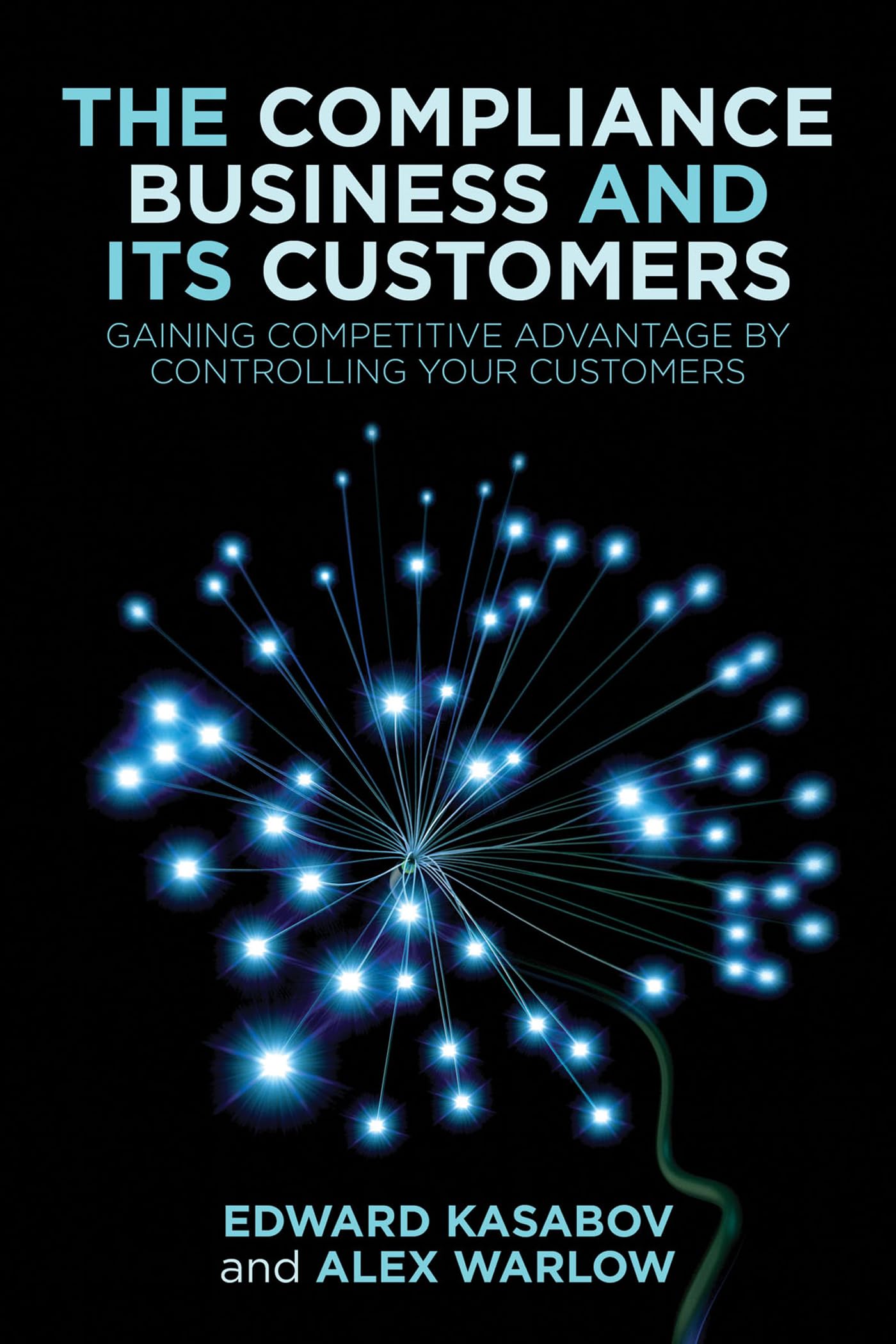 The Compliance Business and Its Customers: Gaining Competitive Advantage by Controlling Your Customers