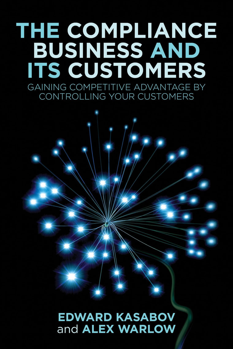 The Compliance Business and Its Customers: Gaining Competitive Advantage by Controlling Your Customers