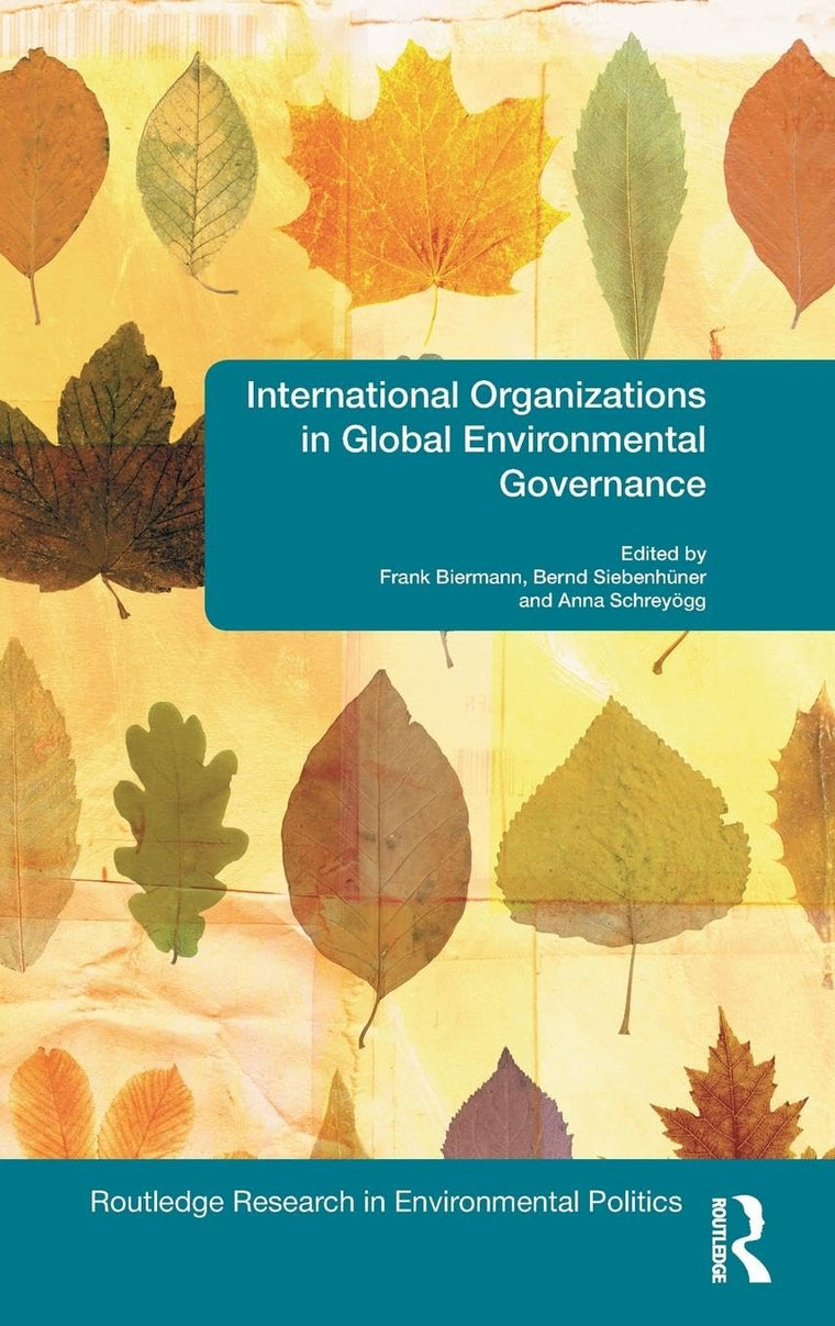 International Organizations in Global Environmental Governance (Environmental Politics)