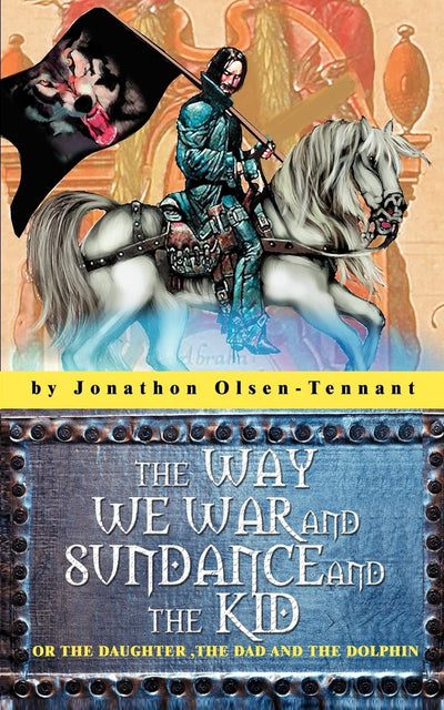 THE WAY WE WAR and SUNDANCE AND THE KID: or THE DAUGHTER, THE DAD AND THE DOLPHIN