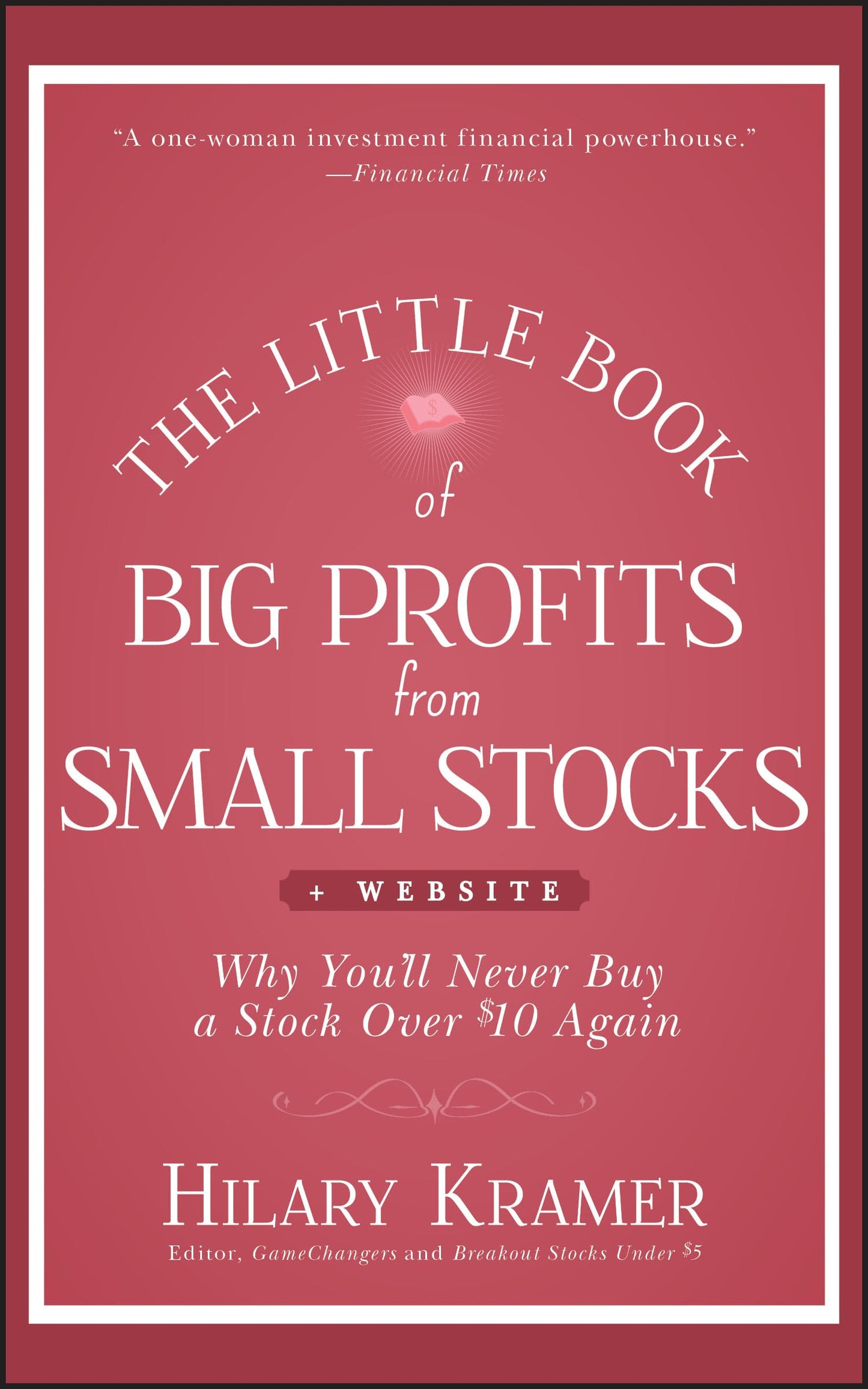 The Little Book of Big Profits from Small Stocks, + Website: Why You'll Never Buy a Stock Over $10 Again