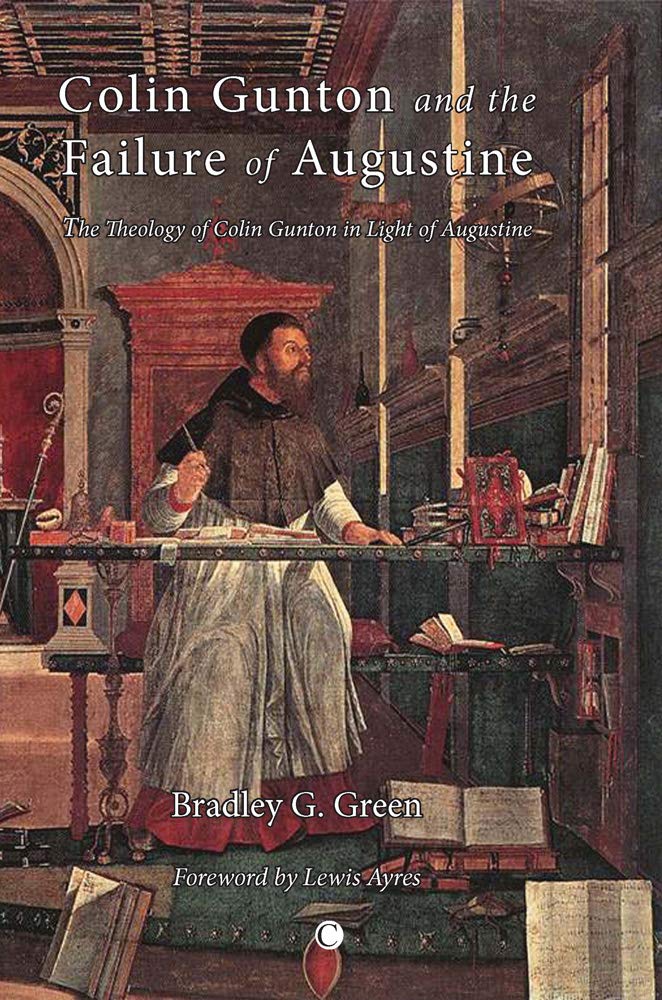 Colin Gunton and the Failure of Augustine: The Theology of Colin Gunton in Light of Augustine