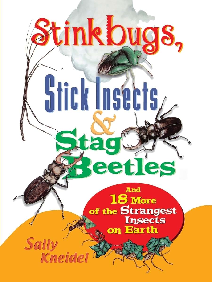 Stink Bugs, Stick Insects, and Stag Beetles: And 18 More of the Strangest Insects on Earth