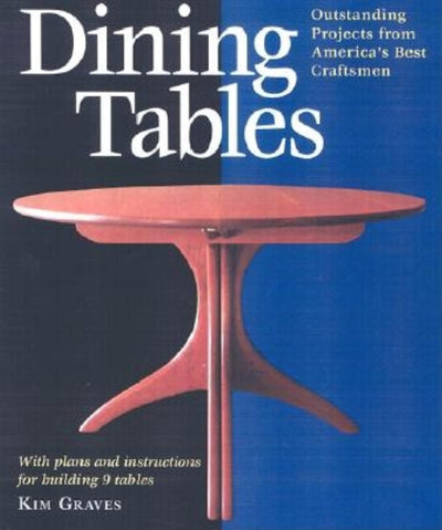 Dining Tables: Outstanding Projects from America's Best Craftsmen (Furniture Projects)