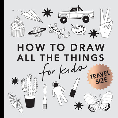 All the Things: How to Draw Books for Kids with Cars, Unicorns, Dragons, Cupcakes, and More (Summer Activity Book for Kids) (Travel Activities Series)