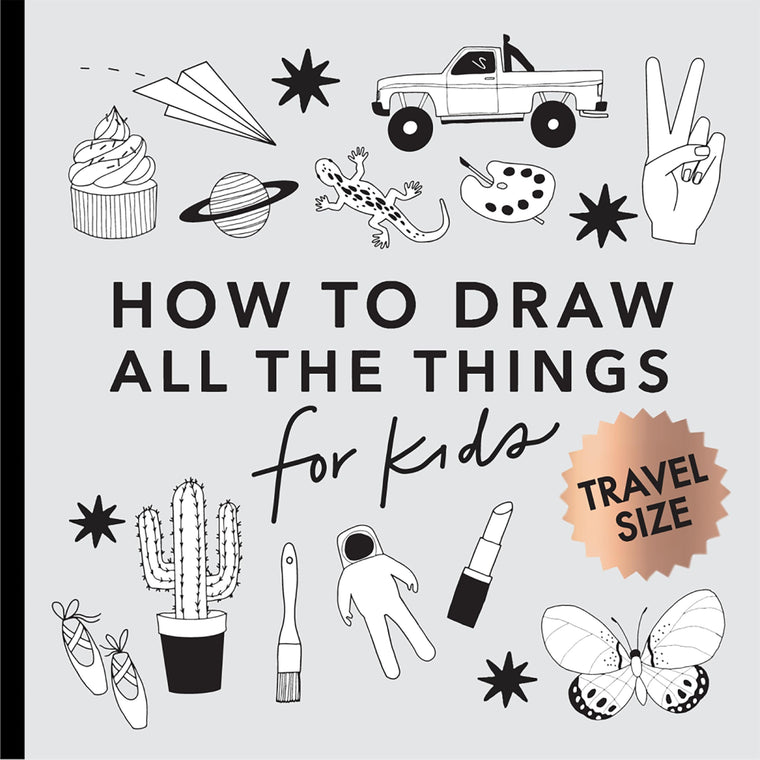 All the Things: How to Draw Books for Kids with Cars, Unicorns, Dragons, Cupcakes, and More (Summer Activity Book for Kids) (Travel Activities Series)