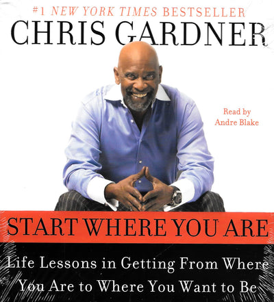 Start Where You Are: Life Lessons in Getting From Where You Are to Where You Want to Be