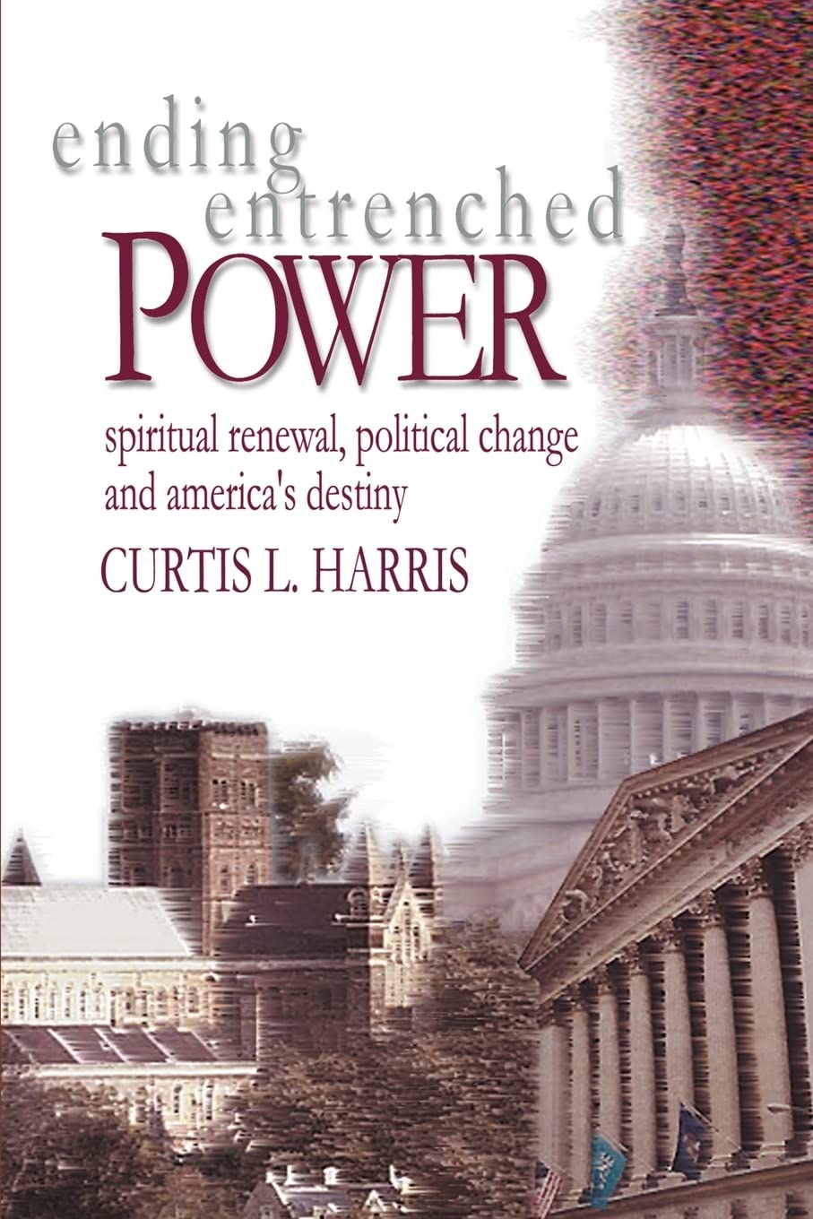 Ending Entrenched Power: Spiritual renewal, political change and America's destiny