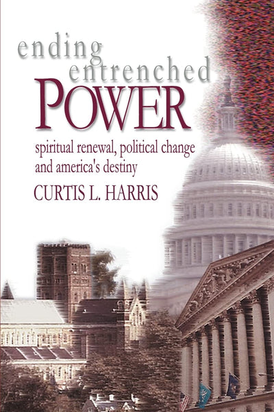 Ending Entrenched Power: Spiritual renewal, political change and America's destiny