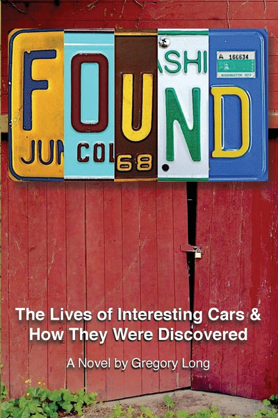 Found: The Lives of Interesting Cars & How They Were Discovered. A Novel.