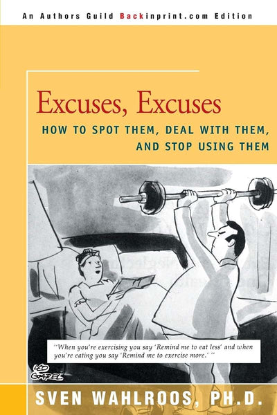 Excuses, Excuses: How to Spot Them, Deal with Them, and Stop Using Them