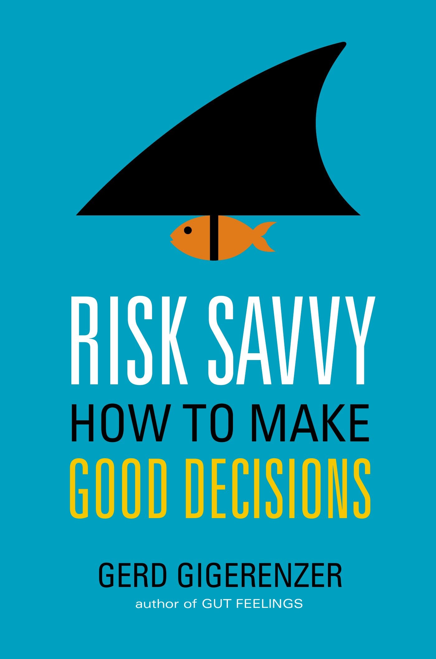 Risk Savvy: How to Make Good Decisions by Gigerenzer, Gerd