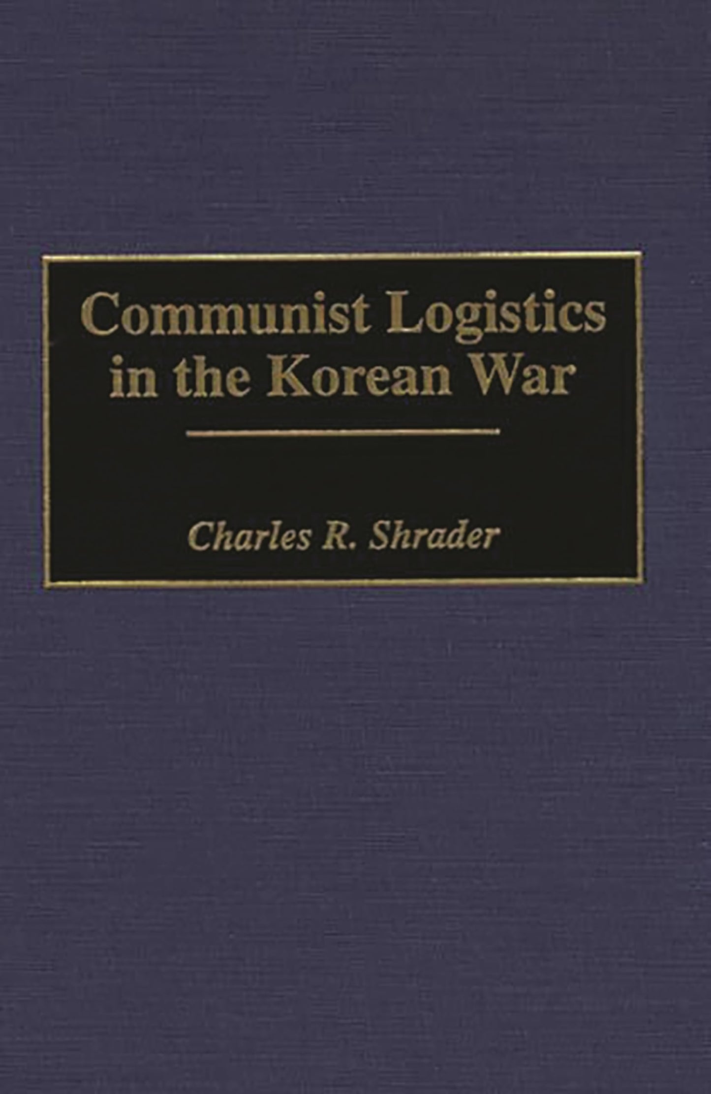 Communist Logistics in the Korean War: (Contributions in Military Studies)